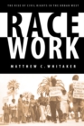 Race Work : The Rise of Civil Rights in the Urban West - eBook