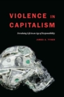 Violence in Capitalism : Devaluing Life in an Age of Responsibility - Book