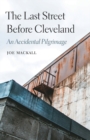 The Last Street Before Cleveland : An Accidental Pilgrimage - Book