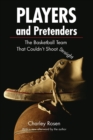 Players and Pretenders : The Basketball Team That Couldn't Shoot Straight - Book