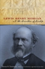 Lewis Henry Morgan and the Invention of Kinship - Book