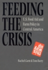 Feeding the Crisis : U. S. Food Aid and Farm Policy in Central America - Book