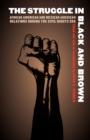 The Struggle in Black and Brown : African American and Mexican American Relations during the Civil Rights Era - Book
