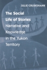 The Social Life of Stories : Narrative and Knowledge in the Yukon Territory - Book