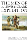 The Men of the Lewis and Clark Expedition : A Biographical Roster of the Fifty-one Members and a Composite Diary of Their Activities from All Known Sources - Book