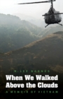 When We Walked Above the Clouds : A Memoir of Vietnam - Book