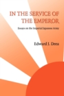 In the Service of the Emperor : Essays on the Imperial Japanese Army - Book