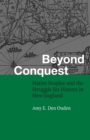 Beyond Conquest : Native Peoples and the Struggle for History in New England - Book