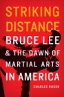 Striking Distance : Bruce Lee and the Dawn of Martial Arts in America - Book