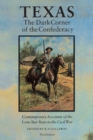 Texas, the Dark Corner of the Confederacy : Contemporary Accounts of the Lone Star State in the Civil War (Third Edition) - Book
