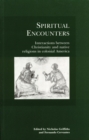 Spiritual Encounters : Interactions between Christianity and Native Religions in Colonial America - Book