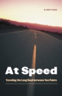 At Speed : Traveling the Long Road between Two Points - Book
