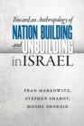Toward an Anthropology of Nation Building and Unbuilding in Israel - Book