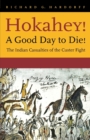 Hokahey! A Good Day to Die! : The Indian Casualties of the Custer Fight - Book
