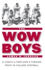 The Wow Boys : A Coach, a Team, and a Turning Point in College Football - Book