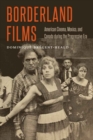 Borderland Films : American Cinema, Mexico, and Canada during the Progressive Era - Book