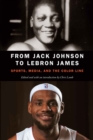 From Jack Johnson to LeBron James : Sports, Media, and the Color Line - Book
