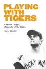 Playing with Tigers : A Minor League Chronicle of the Sixties - Book