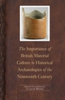 The Importance of British Material Culture to Historical Archaeologies of the Nineteenth Century - Book