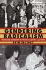 Gendering Radicalism : Women and Communism in Twentieth-Century California - eBook