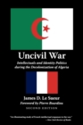 Uncivil War : Intellectuals and Identity Politics during the Decolonization of Algeria, Second Edition - Book