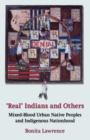 "Real" Indians and Others : Mixed-Blood Urban Native Peoples and Indigenous Nationhood - Book