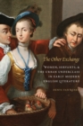 The Other Exchange : Women, Servants, and the Urban Underclass in Early Modern English Literature - Book