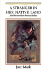 A Stranger in Her Native Land : Alice Fletcher and the American Indians - Book