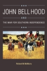 John Bell Hood and the War for Southern Independence - Book