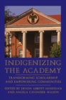 Indigenizing the Academy : Transforming Scholarship and Empowering Communities - Book