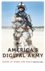 America's Digital Army : Games at Work and War - Book
