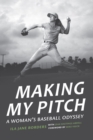 Making My Pitch : A Woman's Baseball Odyssey - Book