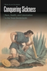 Conquering Sickness : Race, Health, and Colonization in the Texas Borderlands - Book
