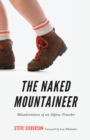 Naked Mountaineer : Misadventures of an Alpine Traveler - eBook