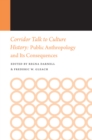 Corridor Talk to Culture History : Public Anthropology and Its Consequences - eBook