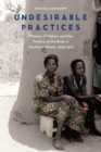 Undesirable Practices : Women, Children, and the Politics of the Body in Northern Ghana, 1930-1972 - eBook