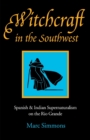 Witchcraft in the Southwest : Spanish and Indian Supernaturalism on the Rio Grande - Book