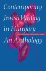 Contemporary Jewish Writing in Hungary : An Anthology - Book