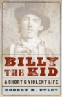 Billy the Kid : A Short and Violent Life - Book