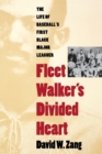 Fleet Walker's Divided Heart : The Life of Baseball's First Black Major Leaguer - Book