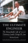 The Ultimate Engineer : The Remarkable Life of NASA's Visionary Leader George M. Low - Book