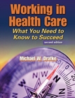 Working in Health Care : What You Need to Know to Succeed - Book