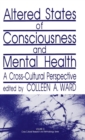 Altered States of Consciousness and Mental Health : A Cross-Cultural Perspective - Book