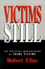 Victims Still : The Political Manipulation of Crime Victims - Book