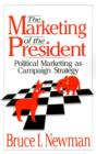 The Marketing of the President : Political Marketing as Campaign Strategy - Book