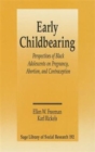 Early Childbearing : Perspectives of Black Adolescents on Pregnancy, Abortion and Contraception - Book