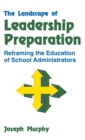 The Landscape of Leadership Preparation : Reframing the Education of School Administrators - Book