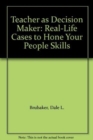 Teacher as Decision Maker : Real-Life Cases to Hone Your People Skills - Book