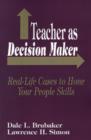 Teacher as Decision Maker : Real-Life Cases to Hone Your People Skills - Book