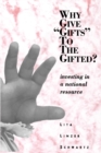 Why Give "Gifts" to the Gifted? : Investing in a National Resource - Book